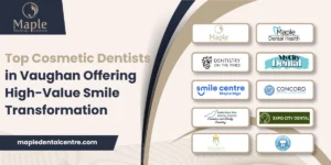Top Cosmetic Dentists in Vaughan Offering High-Value Smile Transformation